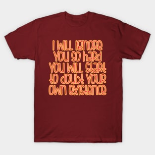 I will ignore you T-Shirt